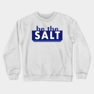 Be the Salt Bible Verse Christian Scripture Crewneck Sweatshirt